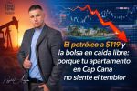 El Petroleo a $119 y las Bolsas en Caída Libre: Por Que tu Apartamento en Cap Cana No Siente el Temblor