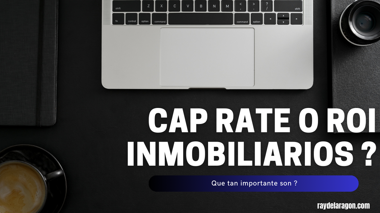 CAP RATE o ROI Inmobiliarios ?