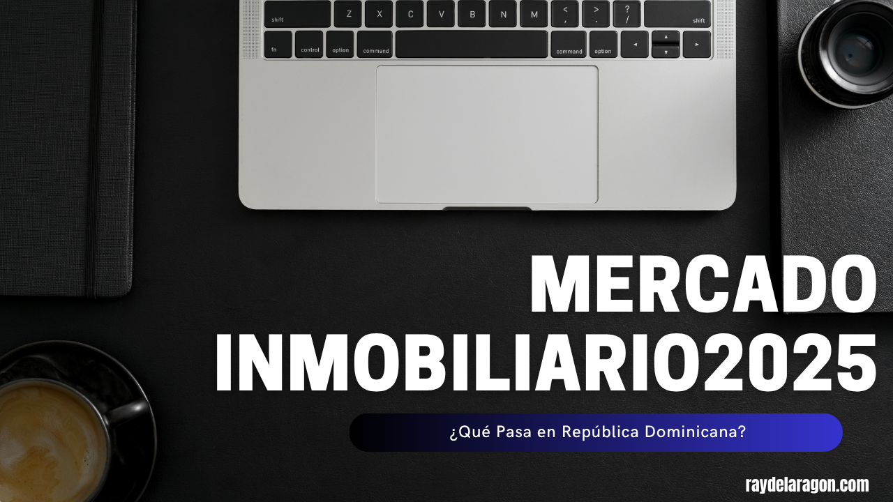 Mercado Inmobiliario2025¿Qué Pasa en República Dominicana?